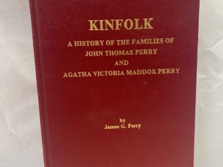 Kinfolk, A History of the Families of John Thomas Perry and Agatha Victoria Maddox Perry- James G. Perry - Hardcover - 1989