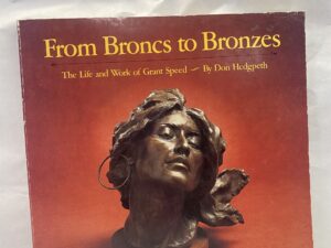 From Broncs to Bronzes, The Life and Work of Grant Speed – Don Hedgpeth – Paperback – 1979
