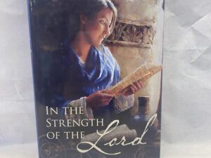 In the Strength of the Lord – Talks From the 2009 BYU Women’s Conference – Hardcover with dust jacket – 2010