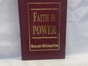 Faith is Power – Margaret McConkie Pope – Hardcover – 1996 – Signed