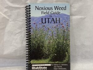 Noxious Weed Field Guide for Utah – by Nathan D. Belliston, Joel Merritt, Ralph Whitesides, and Steven A. Dewey – Utah State University – Spiral Bound – 2006