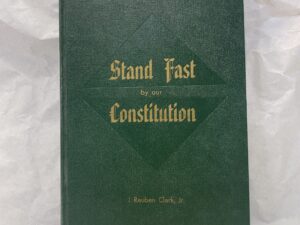 Stand Fast by Our Constitution – J. Reuben Clark Jr. – Hardcover – 1962