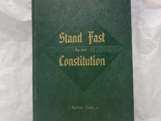 Stand Fast by Our Constitution - J. Reuben Clark Jr. - Hardcover - 1962