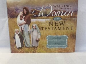 Walking With the Women of the New Testament – Heather Farrell – Hardcover with dust jacket – 2014