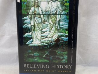 Believing History, Latter-Day Saint Essays – Richard Lyman Bushman – Hardcover with dust jacket – 2004