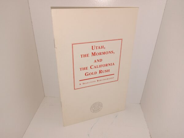 Utah, The Mormons, and The California Gold Rush: A Selective Bibliography (1999) ~ Unknown Author