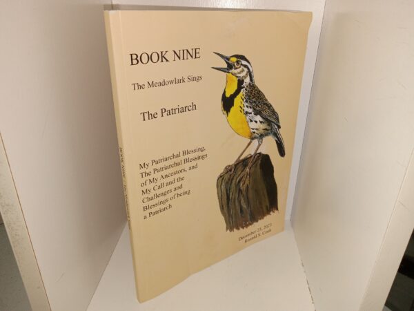 Book Nine: The Meadowlark Sings: The Patriarch: My Patriarchal Blessing, The Patriarchal Blessings of My Ancestors, and My Call and the Challenges and Blessings of Being a Patriarch (2023) ~ by Ronald S. Cook