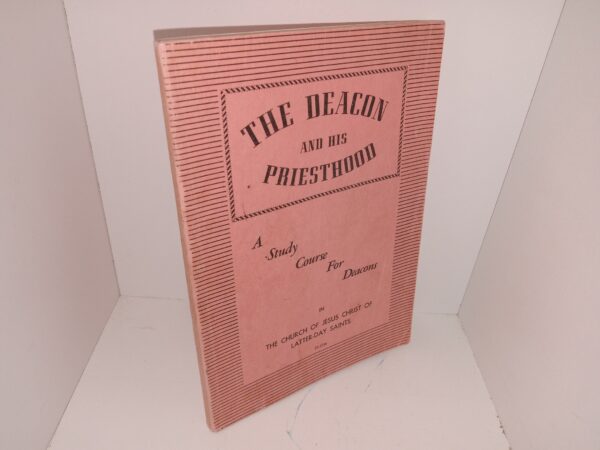The Deacon and His Priesthood: A Study Course for Deacons in The Church of Jesus Christ of Latter-day Saints (Unknown Publishing Date) ~ Unknown Author