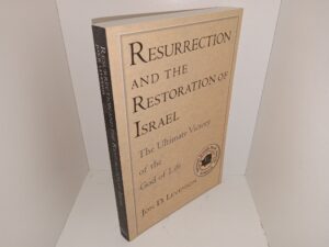 Resurrection and the Restoration of Israel: The Ultimate Victory of the God of Life (2006) ~ by Jon D. Levenson