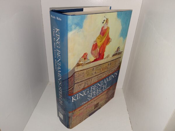 King Benjamin’s Speech: “That Ye May Learn Wisdom” (1998) ~ Edited by John W. Welch, and Stephen D. Ricks