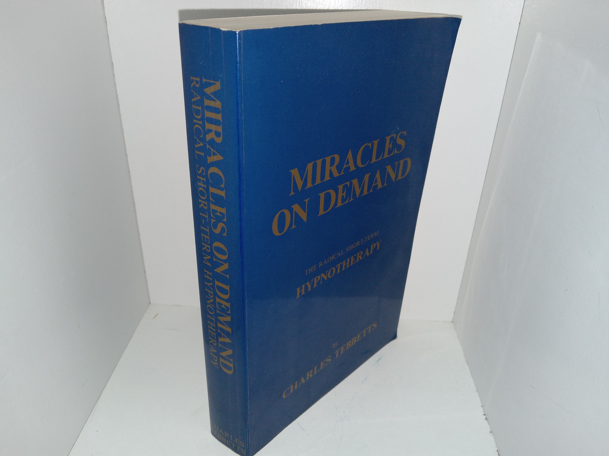 Miracles on Deman: The Radical Short-Term Hypnotherapy (2nd Edition, 4th Printing) (1985) ~ by Charles Tebbetts
