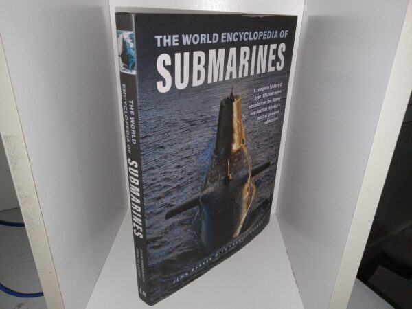 The World Encyclopedia of Submarines: A Complete History of Over 150 Underwater Vessels from the Hunley and Nautilus to Today’s Nuclear-Powered Submarines (Unknown Publishing Date) ~ by John Parker with Francis Crosby