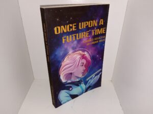 Once Upon a Future Time: Stories Selected by Logan Uber (2018) ~ Edited by Logan Uber and Cathryn Uber