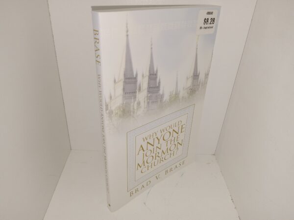 Why Would Anyone Join the Mormon Church? (1998) ~ by Brad V. Brase