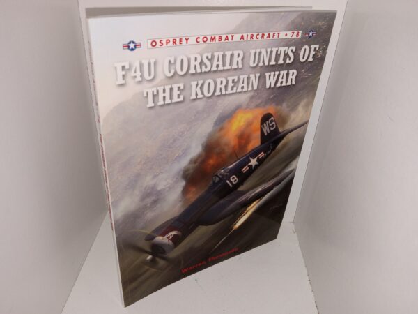 Osprey Combat Aircraft: #78: F4U Corsair Units of the Korean War (2010) ~ by Warren Thompson