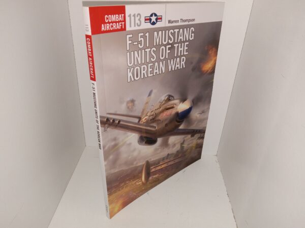 Combat Aircraft: #113: F-51 Mustang Units of the Korean War (2015) ~ by Warren Thompson