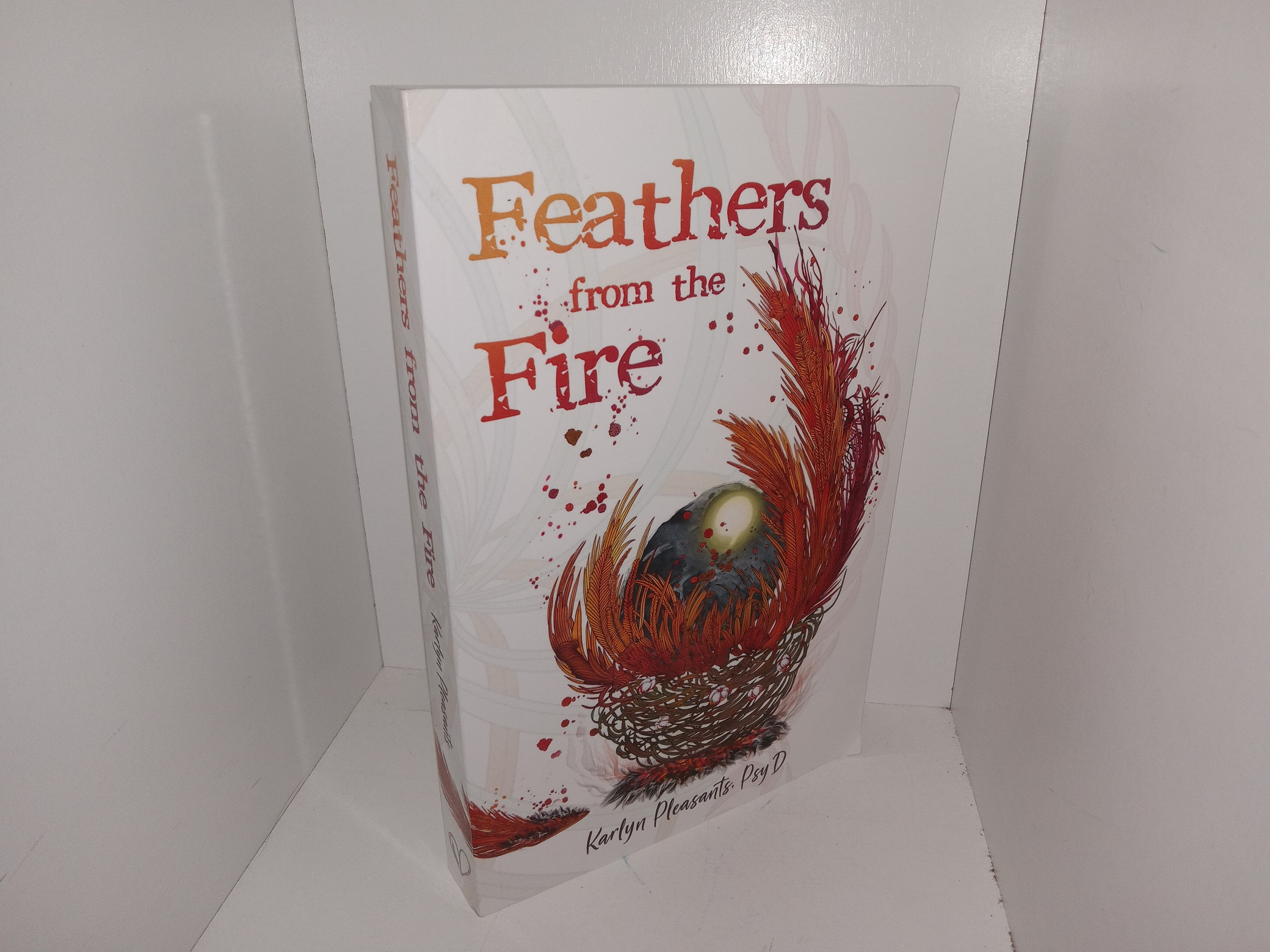 Feathers from the Fire (Signed & Inscribed) (2023) ~ by Karlyn Pleasants, Psy. D.