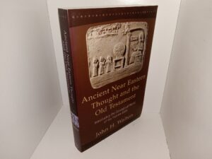 Ancient Near Eastern Thought and the Old Testament: Introducing the Conceptual World of the Hebrew Bible (2006) ~ by John H. Walton