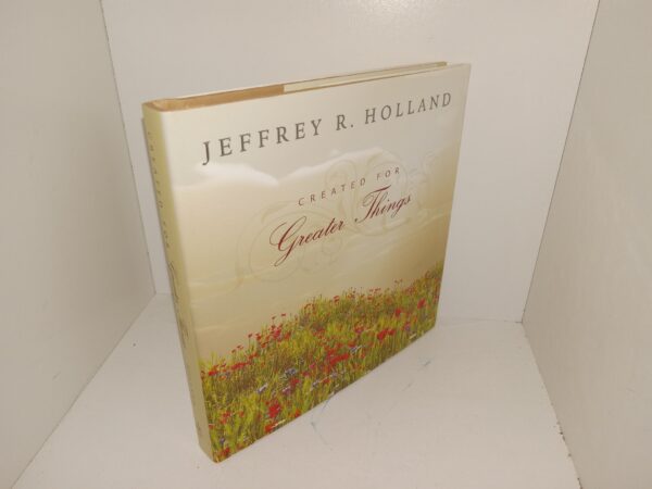 Created for Greater Things (2011) ~ by Jeffrey R. Holland