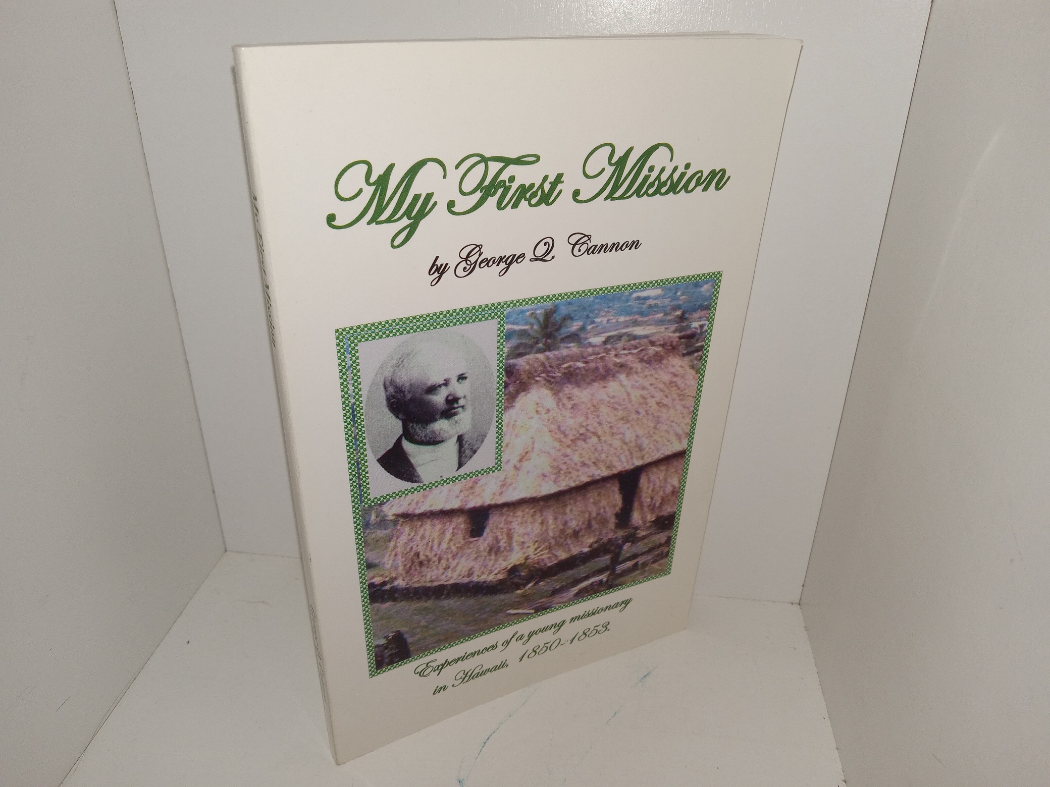 My First Mission: Experiences of a Young Missionary in Hawaii, 1850-1853 (2000) ~ by George Q. Cannon