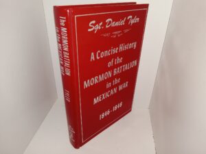 The Mormon Battalion in the Mexican War: A Concise History of the Mormon Battalion in the Mexican War, 1846-1848 (1980 Reprint) ~ by Sgt. Daniel Tyler
