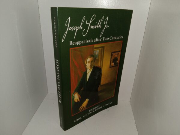 Joseph Smith, Jr. Reappraisals after Two Centuries (Signed) (2009) ~ Edited by Reid L. Neilson, and Terryl L. Givens