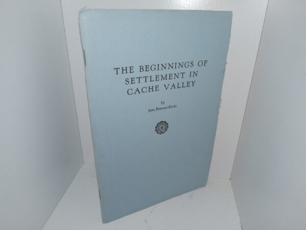 The Beginnings of Settlement in Cache Valley (1953) ~ by Joel Edward Ricks