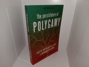The Persistence of Polygamy: Joseph Smith and the Origins of Mormon Polygamy (2010) ~ Edited by Newell G. Bringhurst, and Craig L. Foster