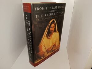 From the Last Supper through the Resurrection: The Savior’s Final hours (2003) ~ Edited by Richard Neitzel Holzapfel, and Thomas A. Wayment