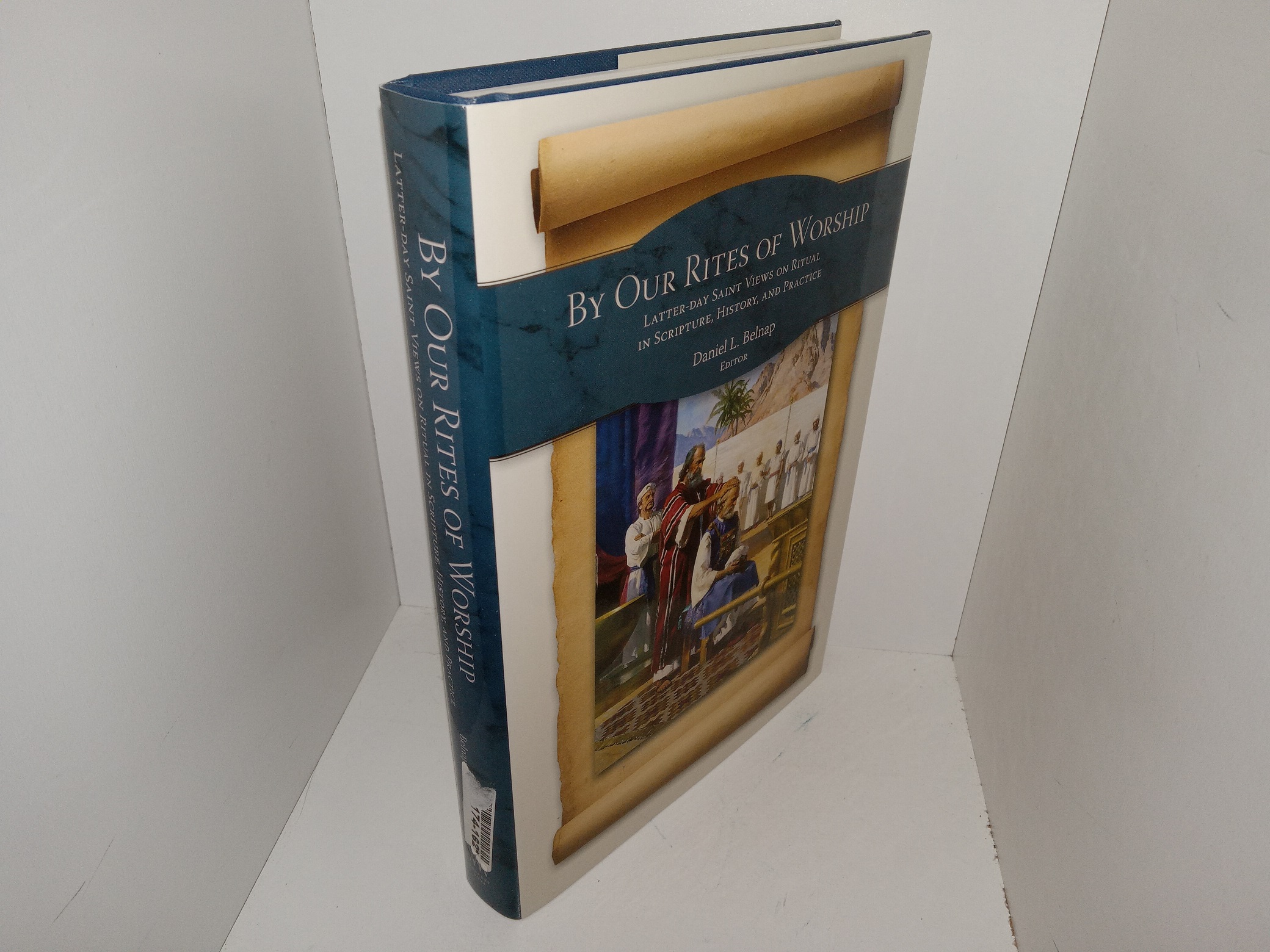 By Our Rites of Worship: Latter-day Saint Views on Ritual in Scripture, History, and Practice (2013) ~ Edited Daniel L. Belnap