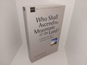 Who Shall Ascend the Mountain of the Lord?: A Biblical Theology of the Book of Leviticus (2015) ~ by L. Michael Morales, Series Editor D. A. Carson