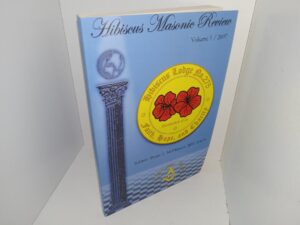 Hibiscus Masonic Review: Vol. 1, 2007 (2007) ~ Edited by Peter J. Millheiser, MD, FACS