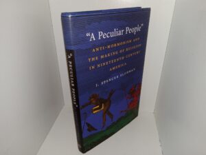 “A Peculiar People”: Anti-Mormonism and the Making of Religion in Nineteenth-Century America (2012) ~ by J. Spencer Fluhman