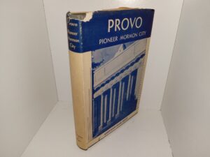 Provo: Pioneer Mormon City (1942) ~ Compiled by the Workers of the Writers’ Program of the Work Projects Administration for the State of Utah