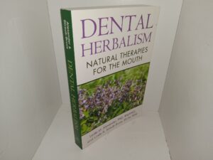 Dental Herbalism: Natural Therapies for the Mouth (2014) ~ by Leslie M. Alexander, PhD, RH(AHG), and Linda A. Straub-Bruce, BS Ed, RDH