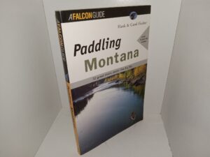 A Falcon Guide: Paddling Montana: 32 Great Rivers Under the Big Sky (1999) ~ by Hank & Carol Fischer