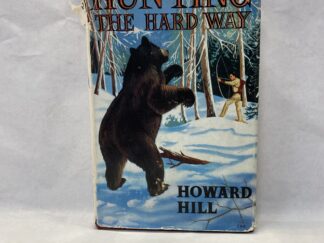 Hunting the Hard Way - Howard Hill - Hardcover with dust jacket - 1956
