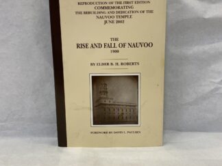 The Rise and Fall of Nauvoo – Elder B. H. Roberts – Paperback – 2002 – Reproduction of the 1900 First Edition