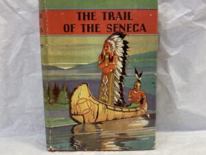 The Trail of the Seneca – James A. Braden – Hardcover with dust jacket – 1936 – First Edition