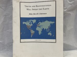 Truth and Righteousness Will Sweep the Earth – Elder Merrill J. Bateman – Staple bound – 2000