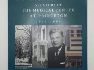 The First Seventy-Five Years: A History of the Medical Center at Princeton (1995) by Harvey Rothberg