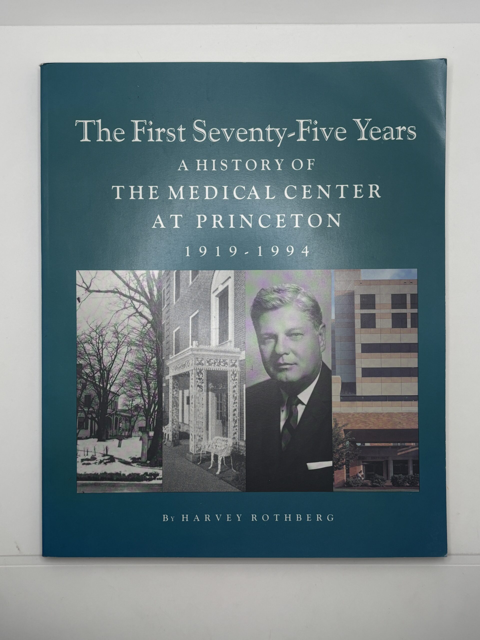 The First Seventy-Five Years: A History of the Medical Center at Princeton (1995) by Harvey Rothberg