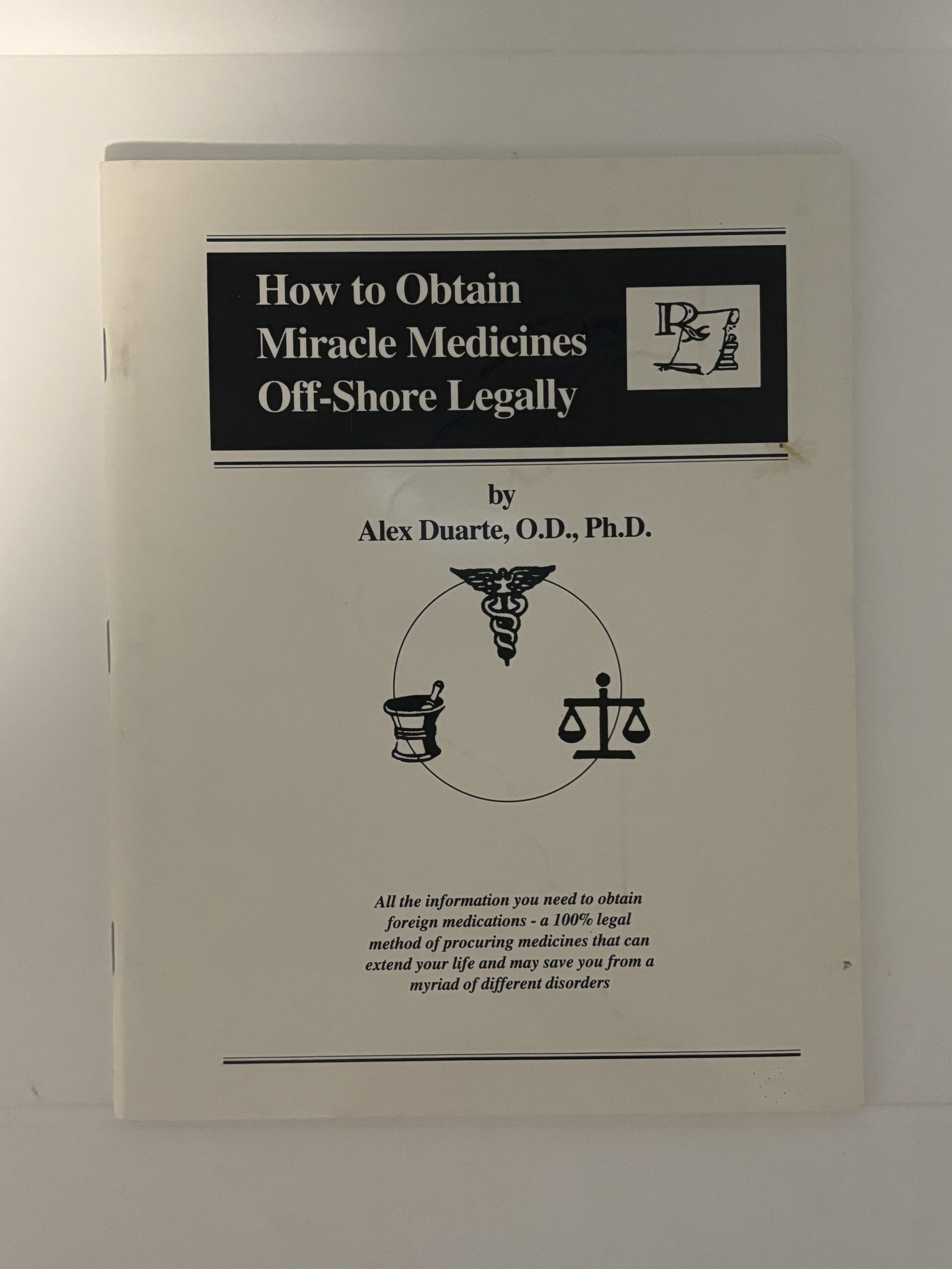 How to Obtain Miracle Medicines Off-Shore Legally by Alex Duarte, OD, PH.D