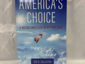 America’s Choice, A Nation Under God or Without God? – Tad R. Callister – Paperback – 2022