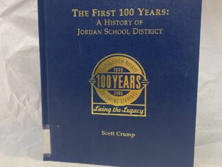 The First 100 Years: A History of Jordan School District - Scott Crump - Hardcover - 2005