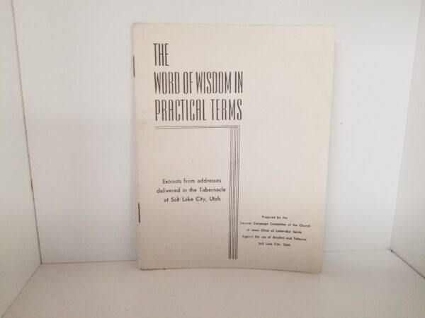 The Word of Wisdom in Practical Terms: Extracts from addresses delivered in the Tabernacle at Salt Lake City, Utah / PAMPHLET