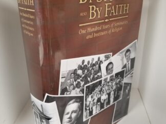 By Study and Also By Faith: One Hundred Years of Seminaries and Institutes of Religion -- Hardbound