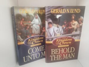 The Kingdom and the Crown Volumes 2 & 3 — Gerald N. Lund — Come Unto Me (vol.2) and Behold the Man (vol.3) — Softbounds