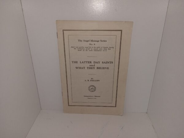 The Angel Message Series: No. 9: The Latter Day Saints and What They Believe (Unknown Publishing Date) ~ by A. B. Phillips