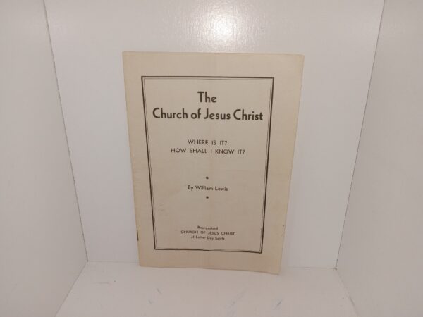 The Church of Jesus Christ: Where is It?  How Shall I Know It? (RLDS) (Unknown Publishing Date) ~ by William Lewis